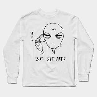 Alien Smoke But Is It Art Long Sleeve T-Shirt